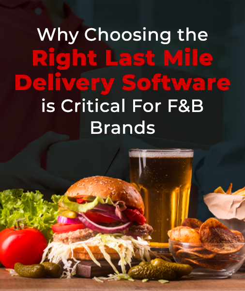 Choose the Right Last Mile Delivery Software for F&B Brands