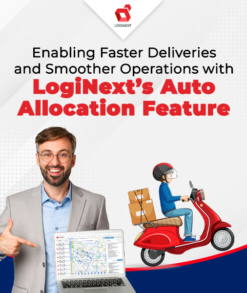 Ensure Smoother Deliveries With LogiNext's Auto-Allocation Feature